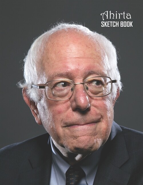 Sketch Book: Bernie Sanders Sketchbook 129 pages, Sketching, Drawing and Creative Doodling Notebook to Draw and Journal 8.5 x 11 in (Paperback)