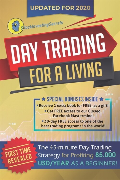 Day Trading for a Living: The 45-Minute Day Trading Strategy for Profiting 85.000 USD/Year as a Beginner! (Paperback)