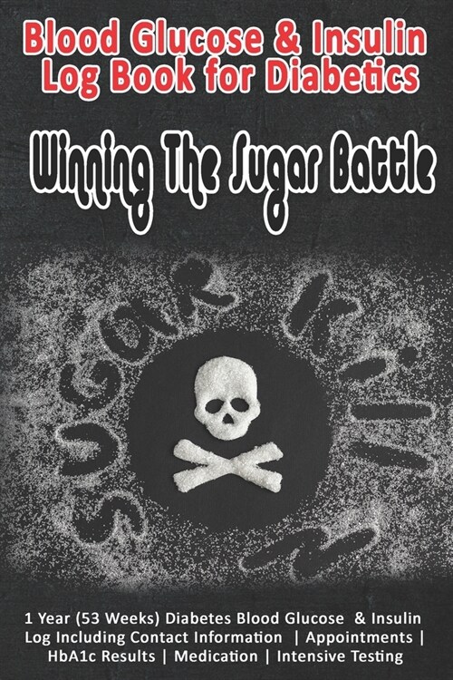 Blood Glucose & Insulin Log Book for Diabetics: Winning The Sugar Battle: 1 Year (53 Weeks) Diabetes Blood Glucose & Insulin Log Including Contact Inf (Paperback)