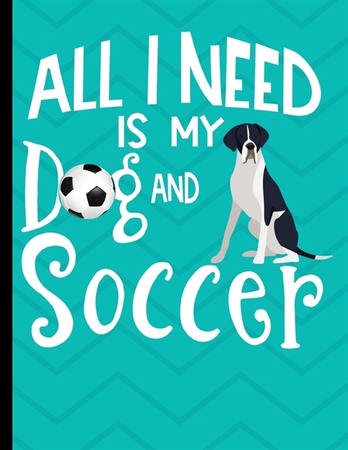 All I Need Is My Dog And Soccer: Academic Planner 2019-2020 August to July Mantle Great Dane Dog 8.5x11 12 Month Undated Class Tracker Goals Schedule (Paperback)