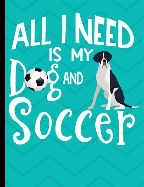 All I Need Is My Dog And Soccer: Mantle Great Dane Dog School Composition Notebook 100 Pages Wide Ruled Lined Paper (Paperback)