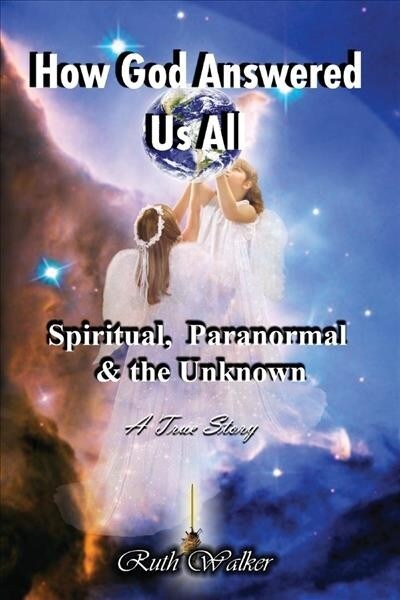 How God Answered Us All, Volume 1: Spiritual, Paranormal, & the Unknown (Paperback)