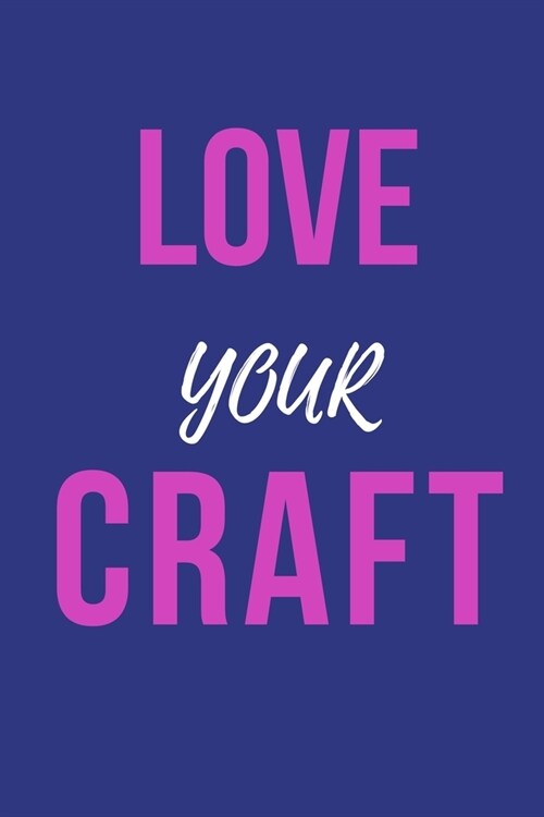 Love Your Craft: Notebook / Simple Blank Lined Writing Journal / Workbook / Diary / Planner / Activity / Business / Quote / Planning / (Paperback)