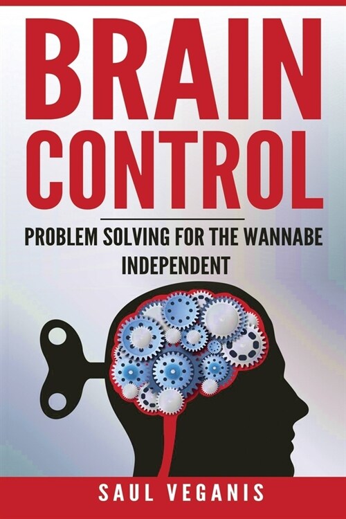 Brain Control: Problem Solving for the Wannabe Independent (Paperback)