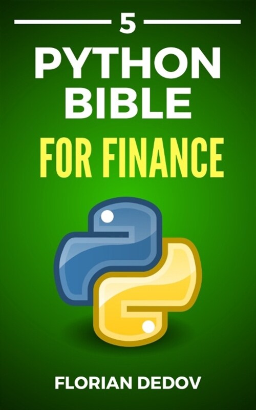 The Python Bible Volume 5: Python For Finance (Stock Analysis, Trading, Share Prices) (Paperback)