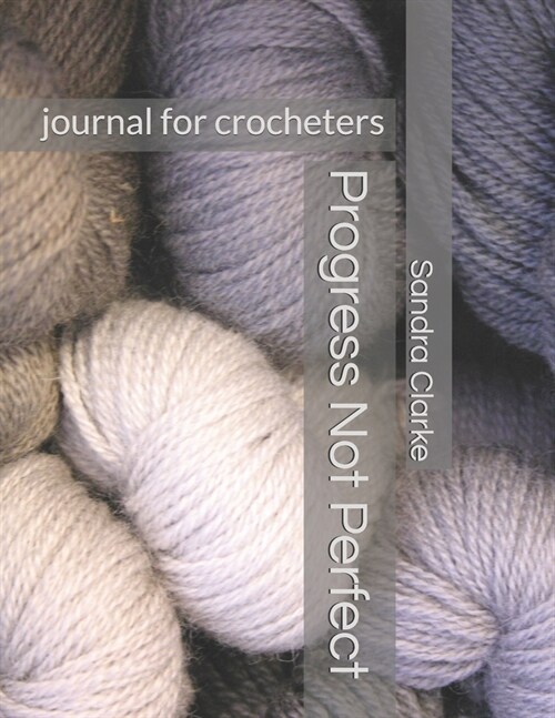 Progress Not Perfect: journal for crocheters (Paperback)