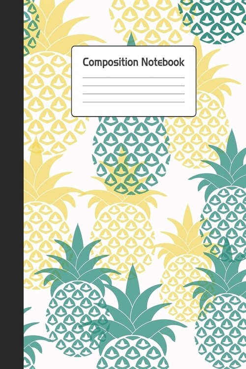 Composition Notebook: Cute Pineapple Repeating Pattern Green Yellow Notepad For School or Work. 6 x 9 Line Wide Ruled Journal With Stylish S (Paperback)