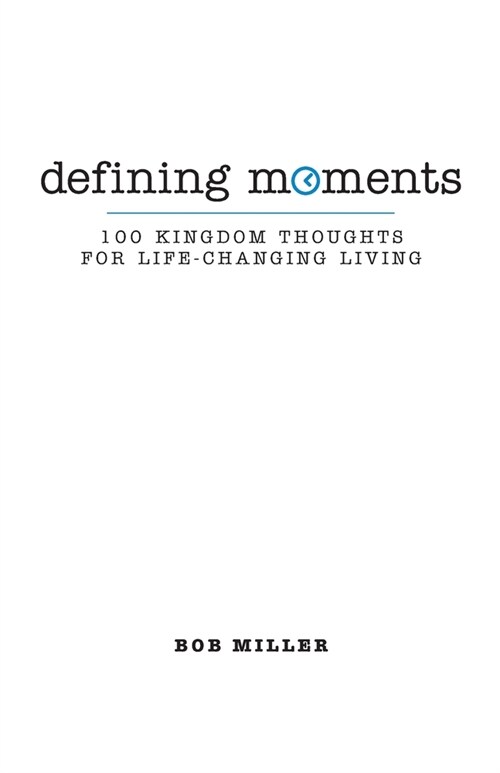 Defining Moments: 100 Kingdom Thoughts For Life-Changing Living (Paperback)