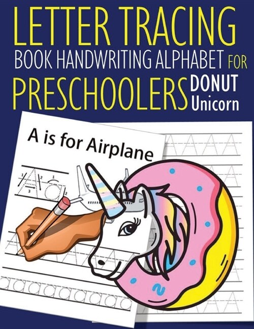 Letter Tracing Book Handwriting Alphabet for Preschoolers DONUT Unicorn: Letter Tracing Book -Practice for Kids - Ages 3+ - Alphabet Writing Practice (Paperback)