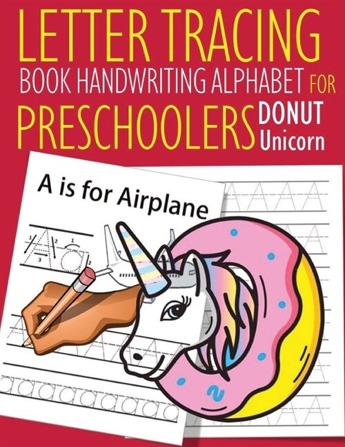 Letter Tracing Book Handwriting Alphabet for Preschoolers DONUT Unicorn: Letter Tracing Book -Practice for Kids - Ages 3+ - Alphabet Writing Practice (Paperback)