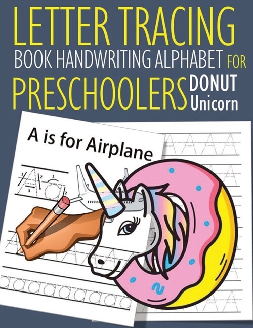 Letter Tracing Book Handwriting Alphabet for Preschoolers DONUT Unicorn: Letter Tracing Book -Practice for Kids - Ages 3+ - Alphabet Writing Practice (Paperback)