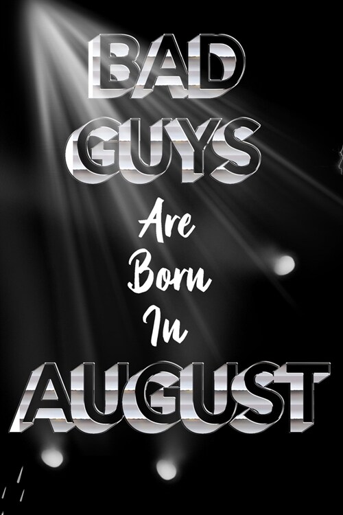 BAD GUYS ARE Born In August: Birthday For Men, Friend Or Coworker August Birthday Gift - Funny Gag Gift - Funny Birthday Gift - Born In August (Paperback)