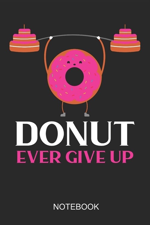 Donut Ever Give Up Notebook: 6x9 110 Pages Dot-Grid Recipe Journal For Your Cupcake & Donut Food Party (Paperback)