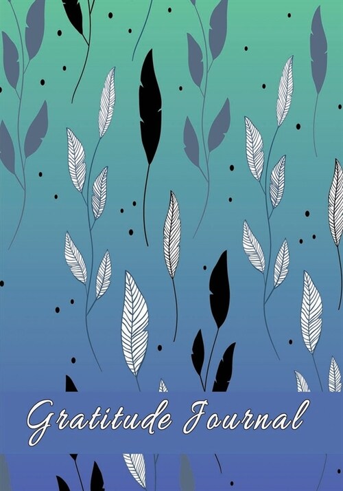 Gratitude Journal: Men & Teen Boys Themed Notebook for Gratefulness and Appreciation - Hand Drawn Leaves (Paperback)