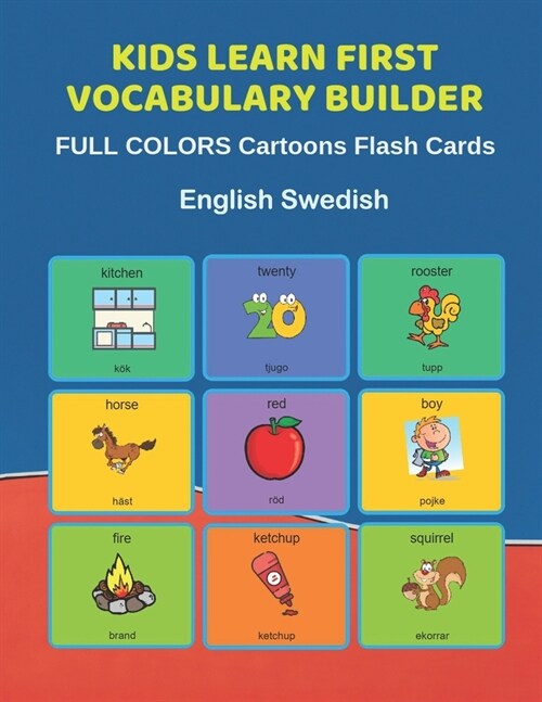 Kids Learn First Vocabulary Builder FULL COLORS Cartoons Flash Cards English Swedish: Easy Babies Basic frequency sight words dictionary COLORFUL pict (Paperback)