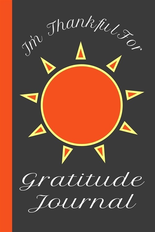 Im Thankful For Gratitude Journal: Notebook Diary Record For Women, Men, Girls, Boys - 6 x 9, 100 Pages, Note Pad, Kids & Adults (Paperback)