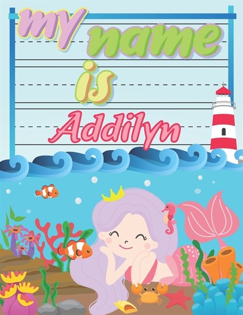 My Name is Addilyn: Personalized Primary Tracing Book / Learning How to Write Their Name / Practice Paper Designed for Kids in Preschool a (Paperback)