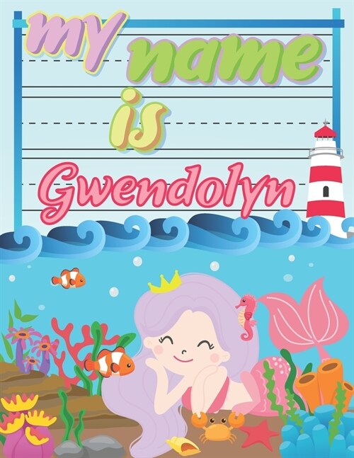 My Name is Gwendolyn: Personalized Primary Tracing Book / Learning How to Write Their Name / Practice Paper Designed for Kids in Preschool a (Paperback)