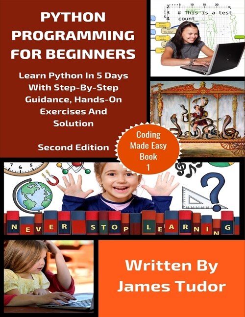 Python Programming For Beginners: Learn Python In 5 Days with Step-By-Step Guidance, Hands-On Exercises And Solution (Paperback)