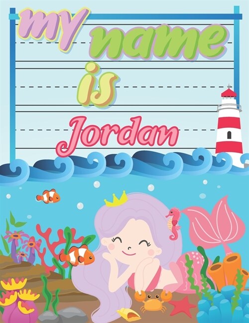 My Name is Jordan: Personalized Primary Tracing Book / Learning How to Write Their Name / Practice Paper Designed for Kids in Preschool a (Paperback)