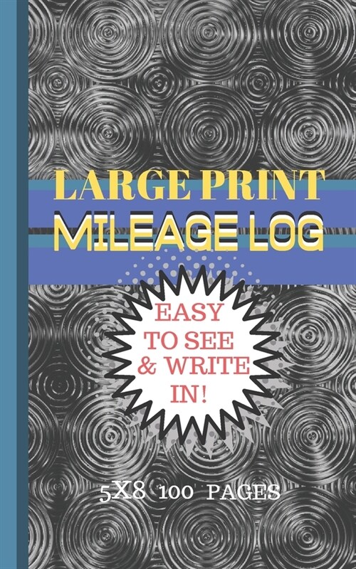 Mileage Log Large Print: 5x8 Convient Size-Easy to See & Write In-Perfect for Logging All Your Milage and Trips! (Paperback)
