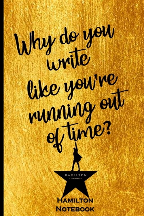 Hamilton Notebook: Why do you write like youre running out of time: Blank Lined Journal Notebook, Hamilton Notes, Hamilton Journal, Hami (Paperback)