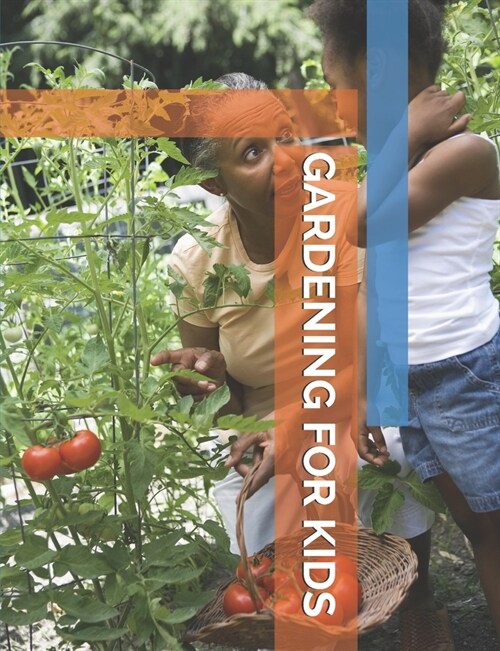 Gardening for Kids: Planner Journal and Log Book for Children to Record Garden Planning and Taking Care of Plants (Paperback)