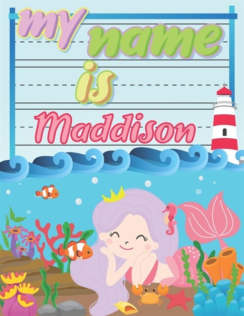 My Name is Maddison: Personalized Primary Tracing Book / Learning How to Write Their Name / Practice Paper Designed for Kids in Preschool a (Paperback)