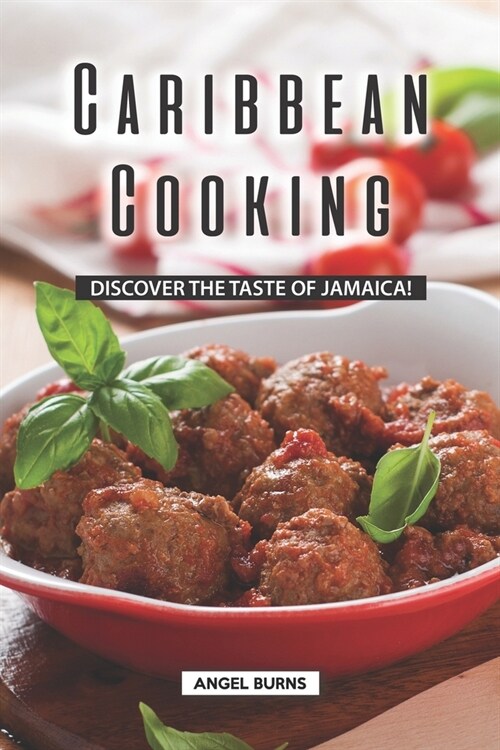 Caribbean Cooking: Discover the Taste of Jamaica! (Paperback)