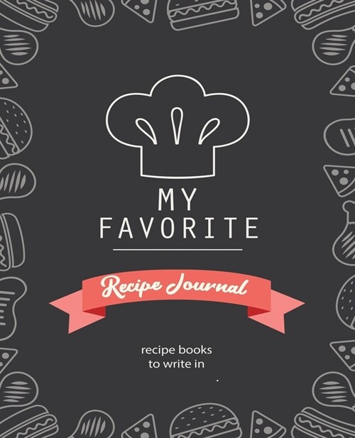My Favorite Recipe Journal: Blank Recipe Book to Write In Collect the Recipes You Love in Your Own Custom Cookbook (Paperback)