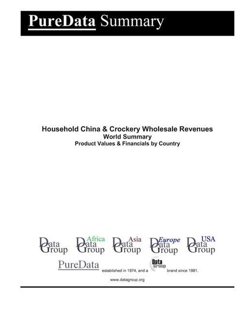 Household China & Crockery Wholesale Revenues World Summary: Product Values & Financials by Country (Paperback)