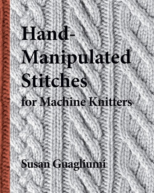 Hand-Manipulated Stitches for Machine Knitters (Paperback)