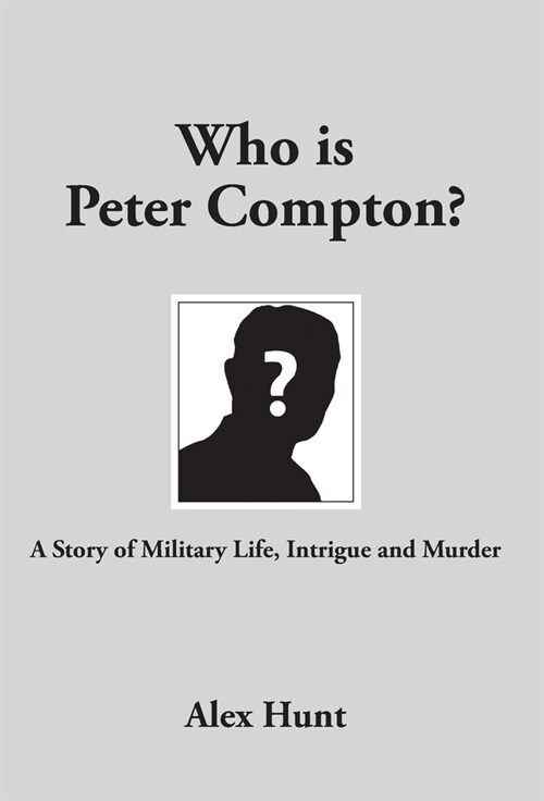 Who is Peter Compton?: A Story of Military Life, Intrigue and Murder (Hardcover)