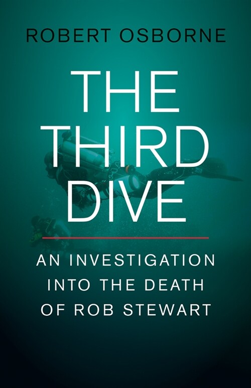 The Third Dive: An Investigation Into the Death of Rob Stewart (Hardcover)