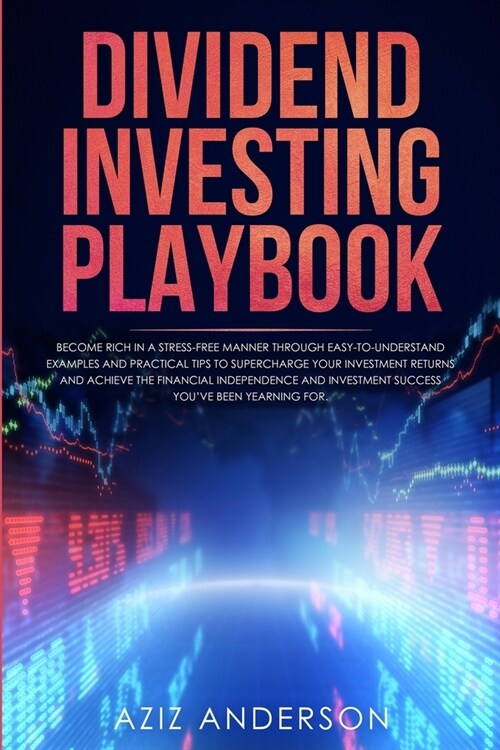 Dividend Investing Playbook: Become rich in a stress-free manner through easy-to-understand examples and practical tips to supercharge your investm (Paperback)