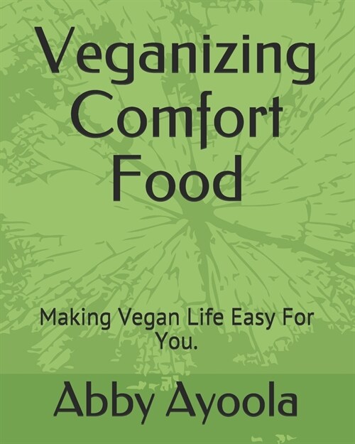 Veganizing Comfort Food: Making Vegan Life Easy For You. (Paperback)