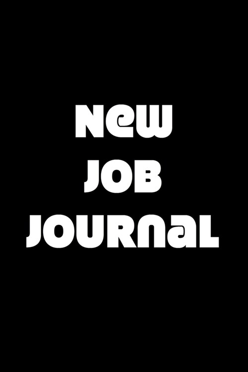 New Job Journal: 6 x 9 inch blank lined notebook to write all about your new career (Paperback)