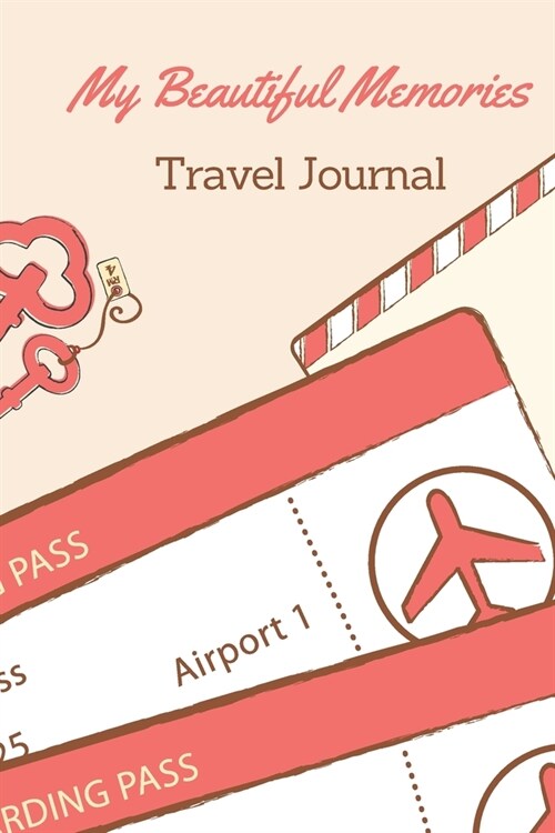 My Beautiful Memories Travel Journal: Personal Travel Diary, Personal Travel Journal to Write In, Travel Diary Ideas, Travel Memory Keepsake (Paperback)