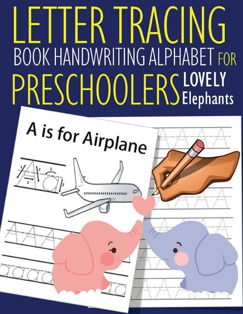 Letter Tracing Book Handwriting Alphabet for Preschoolers Lovely Elephants: Letter Tracing Book -Practice for Kids - Ages 3+ - Alphabet Writing Practi (Paperback)