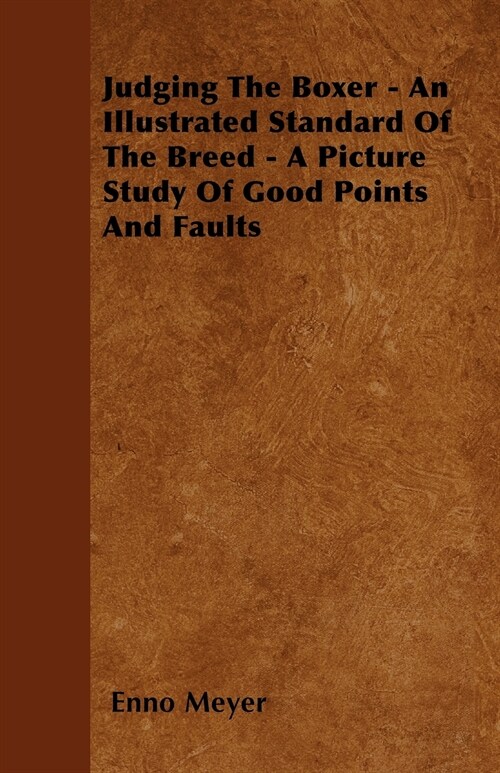 Judging The Boxer - An Illustrated Standard Of The Breed - A Picture Study Of Good Points And Faults (Paperback)