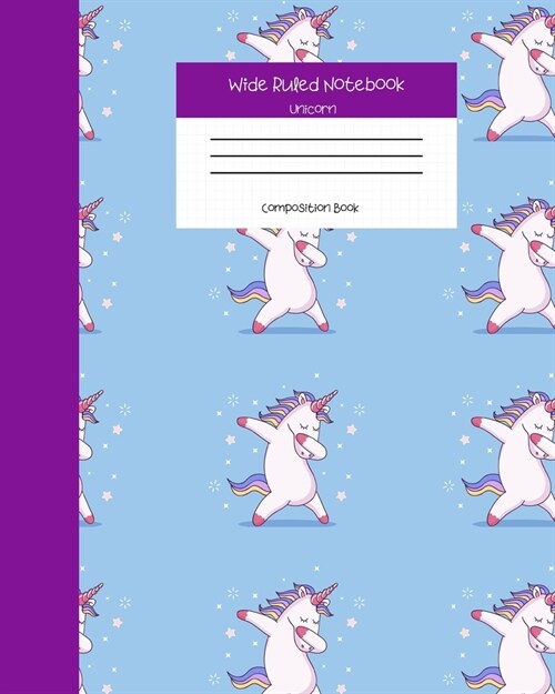 Wide Ruled Notebook Unicorn Composition Book: Student Teacher Diary - Soft Cover Unicorn & Rainbow Journals for Girls. 8 x 10 120 Pages. (Vol 1) (Paperback)