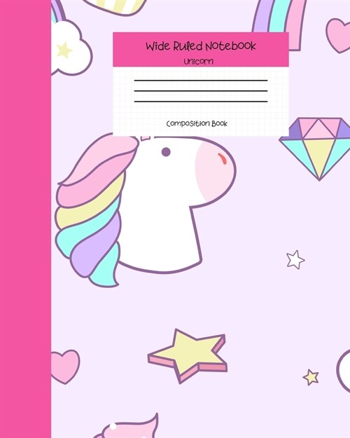 Wide Ruled Notebook Unicorn Composition Book: Student Teacher Diary - Soft Cover Unicorn & Rainbow Journals for Girls. 8 x 10 120 Pages. (Vol 3) (Paperback)