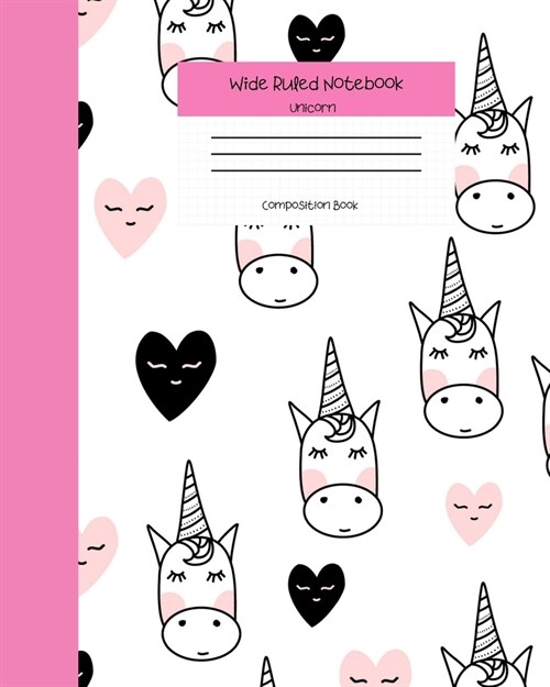 Wide Ruled Notebook Unicorn Composition Book: Student Teacher Diary - Soft Cover Unicorn & Rainbow Journals for Girls. 8 x 10 120 Pages. (Vol 4) (Paperback)