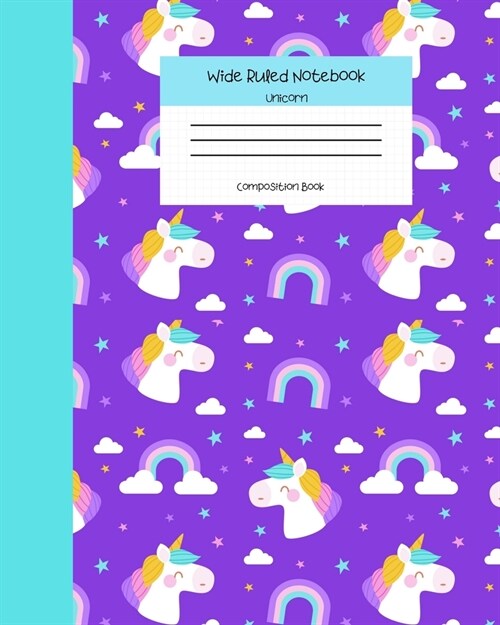 Wide Ruled Notebook Unicorn Composition Book: Student Teacher Diary - Soft Cover Unicorn & Rainbow Journals for Girls. 8 x 10 120 Pages. (Vol 5) (Paperback)