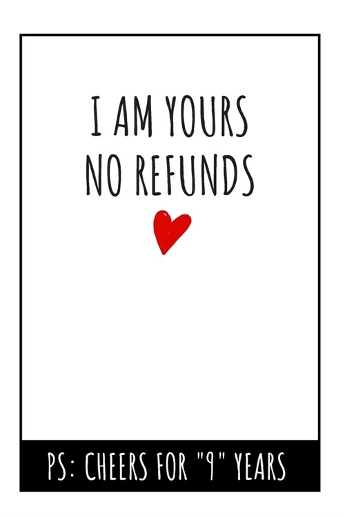 I Am Yours No Refunds Notebook: 9th Wedding Anniversary Gifts For Her or Him - Blank Lined Journal (Paperback)