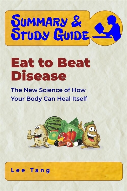 Summary & Study Guide - Eat to Beat Disease: The New Science of How Your Body Can Heal Itself (Paperback)