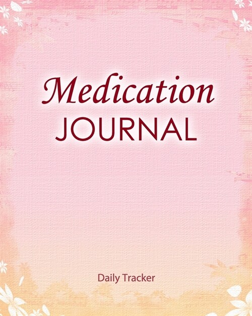 Medication Journal: Daily medicine tracker - Large Print - 108 pages - Personal Medication Organizer - 8x10 inch (Paperback)
