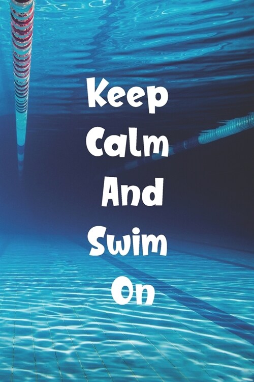 Keep Calm And Swim On: Blank Lined Journal For Swimmers Notebook Gift (Paperback)