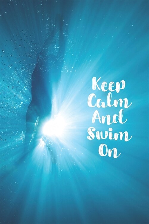 Keep Calm And Swim On: Blank Lined Journal For Swimmers Notebook Gift (Paperback)
