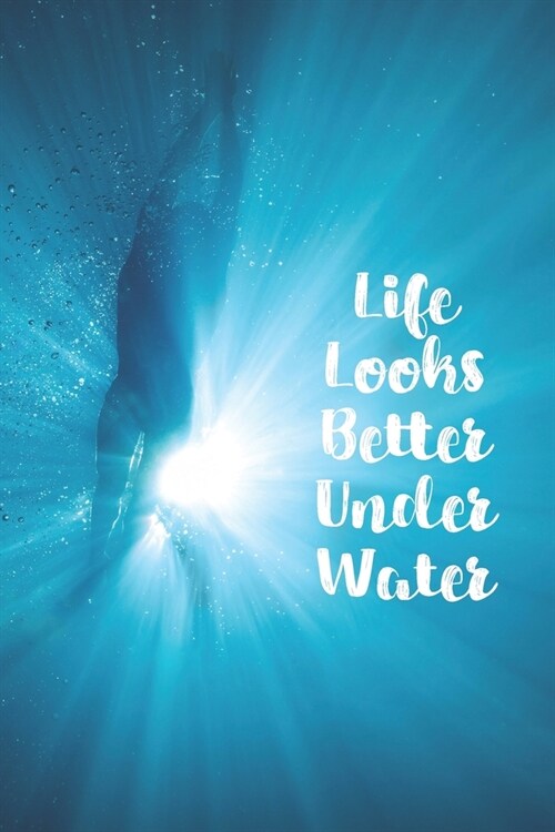 Life Looks Better Under Water: Blank Lined Journal For Swimmers Notebook Gift (Paperback)